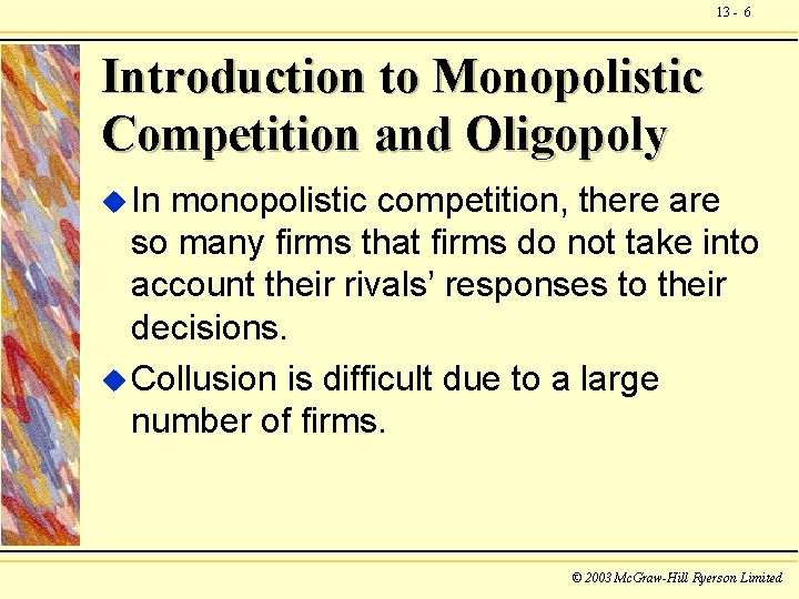 13 - 6 Introduction to Monopolistic Competition and Oligopoly u In monopolistic competition, there