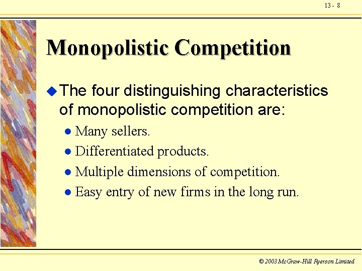 13 - 8 Monopolistic Competition u The four distinguishing characteristics of monopolistic competition are: