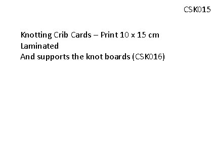 CSK 015 Knotting Crib Cards – Print 10 x 15 cm Laminated And supports