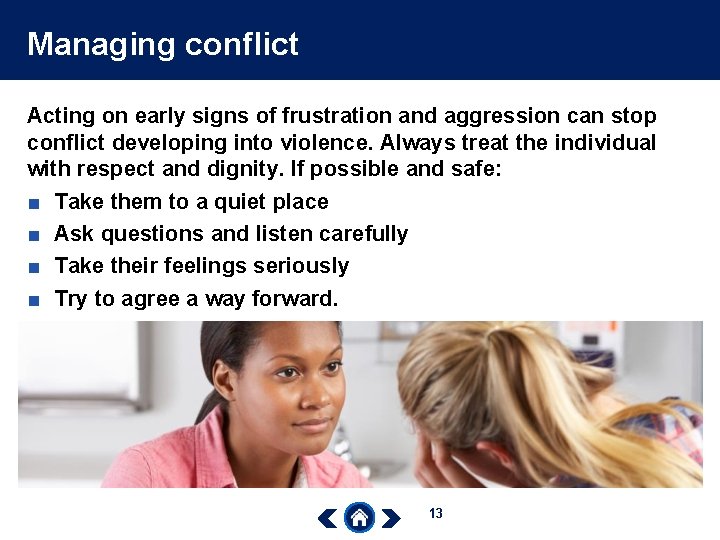 Managing conflict Acting on early signs of frustration and aggression can stop conflict developing