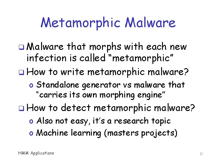 Metamorphic Malware q Malware that morphs with each new infection is called “metamorphic” q