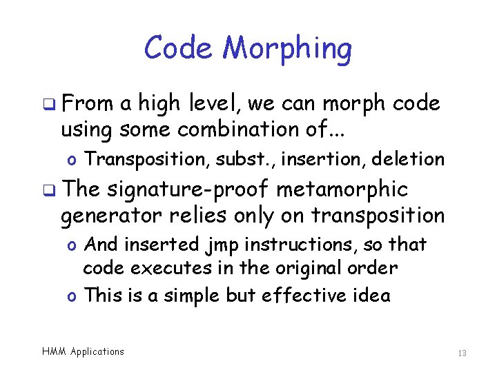 Code Morphing q From a high level, we can morph code using some combination