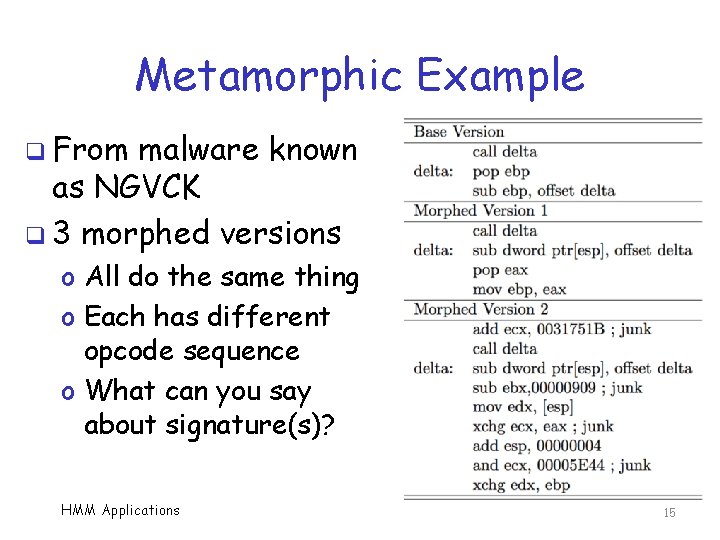 Metamorphic Example q From malware known as NGVCK q 3 morphed versions o All