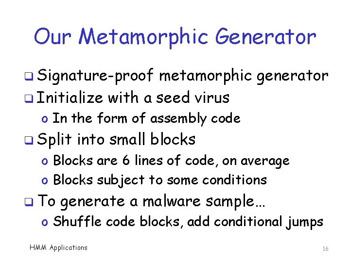 Our Metamorphic Generator q Signature-proof metamorphic generator q Initialize with a seed virus o