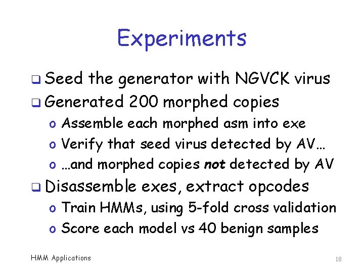 Experiments q Seed the generator with NGVCK virus q Generated 200 morphed copies o