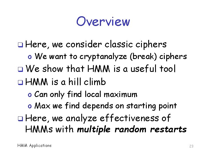 Overview q Here, we consider classic ciphers o We want to cryptanalyze (break) ciphers