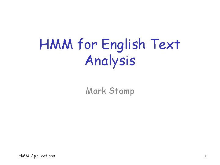 HMM for English Text Analysis Mark Stamp HMM Applications 3 