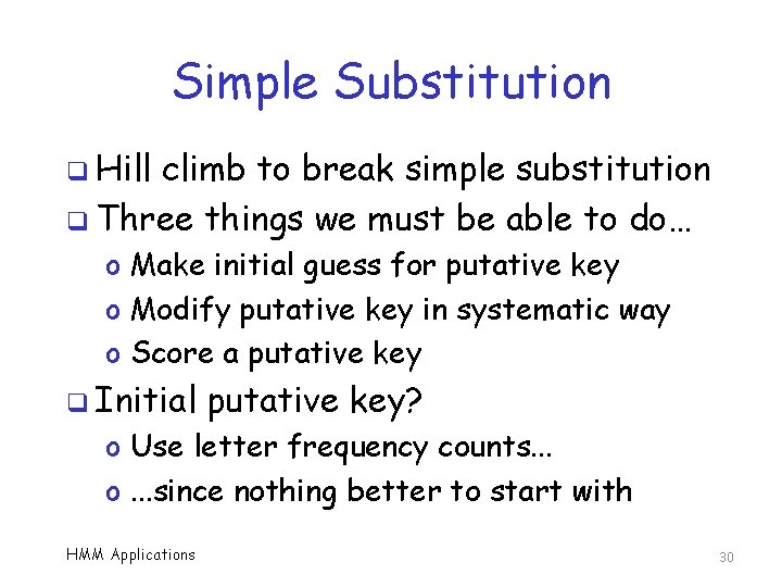 Simple Substitution q Hill climb to break simple substitution q Three things we must