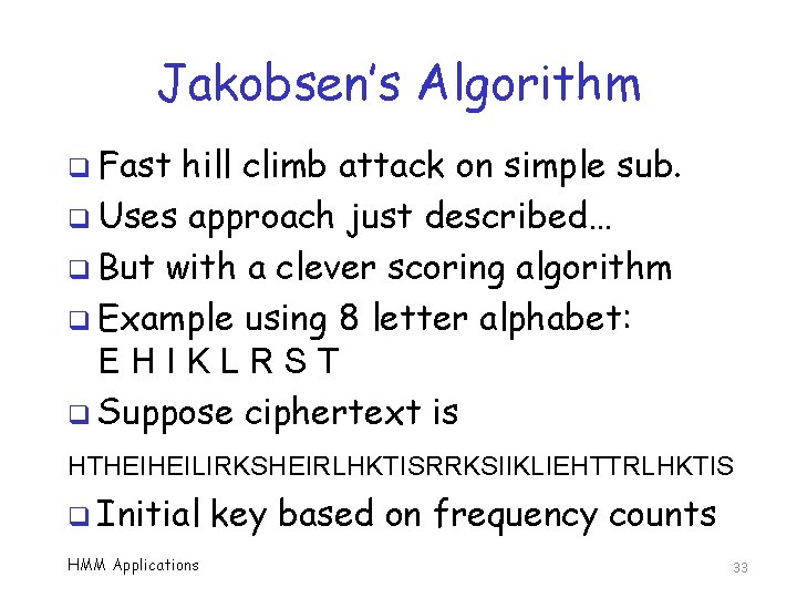 Jakobsen’s Algorithm q Fast hill climb attack on simple sub. q Uses approach just