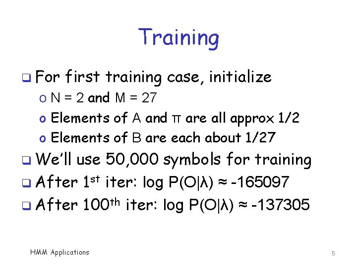 Training q For first training case, initialize o N = 2 and M =