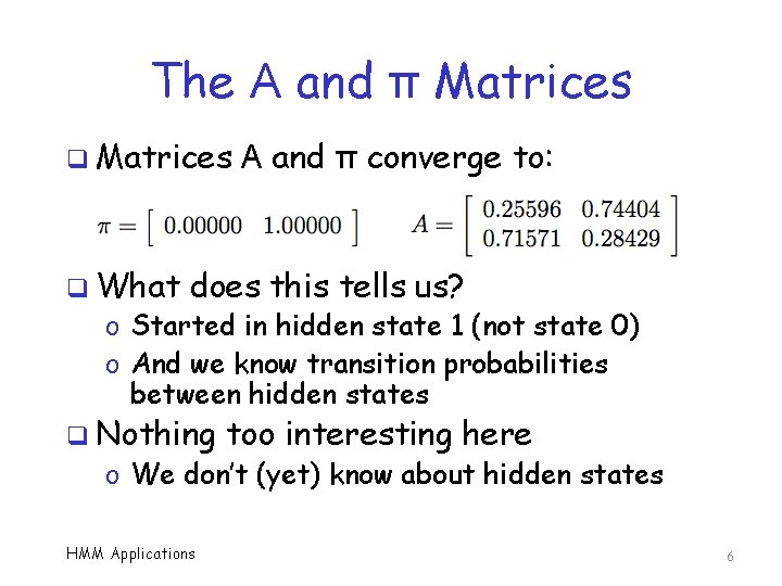The A and π Matrices q What A and π converge to: does this