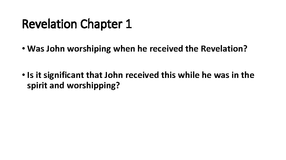 Revelation Chapter 1 • Was John worshiping when he received the Revelation? • Is