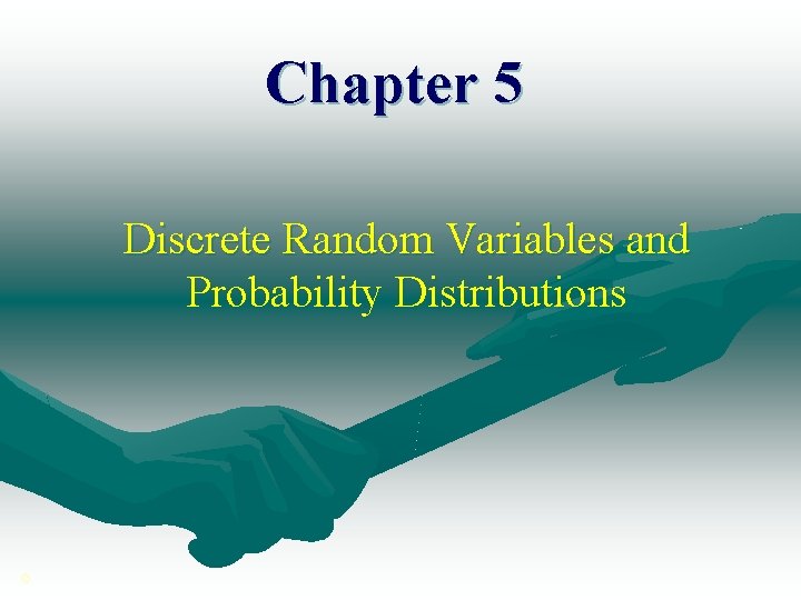 Chapter 5 Discrete Random Variables and Probability Distributions © 