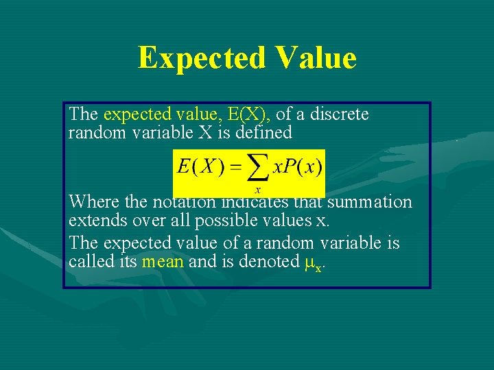 Expected Value The expected value, E(X), of a discrete random variable X is defined