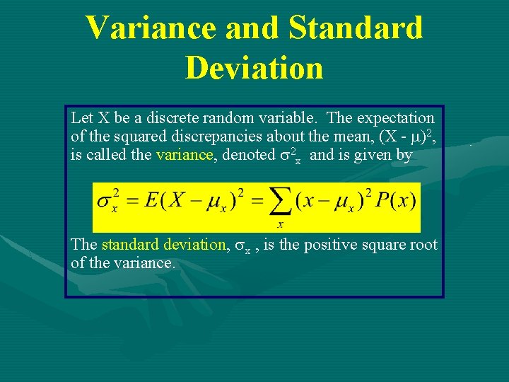 Variance and Standard Deviation Let X be a discrete random variable. The expectation of
