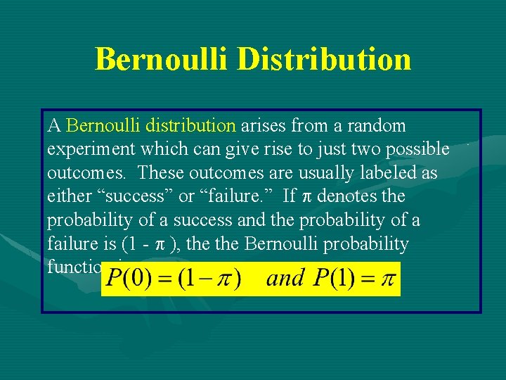 Bernoulli Distribution A Bernoulli distribution arises from a random experiment which can give rise
