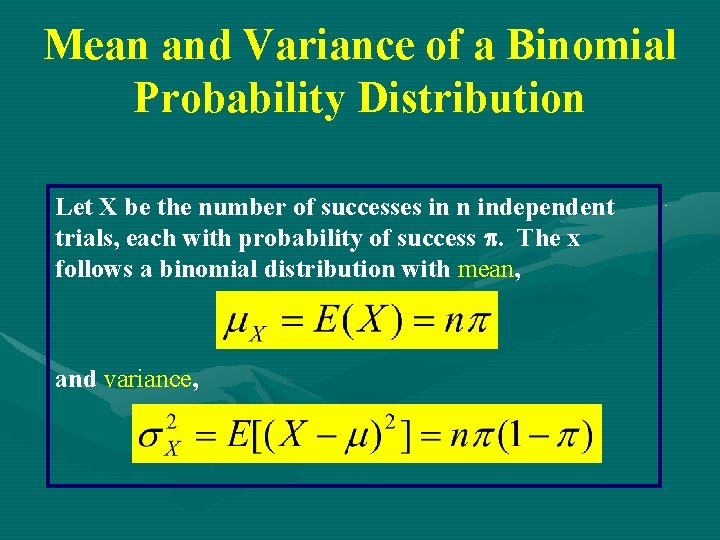 Mean and Variance of a Binomial Probability Distribution Let X be the number of