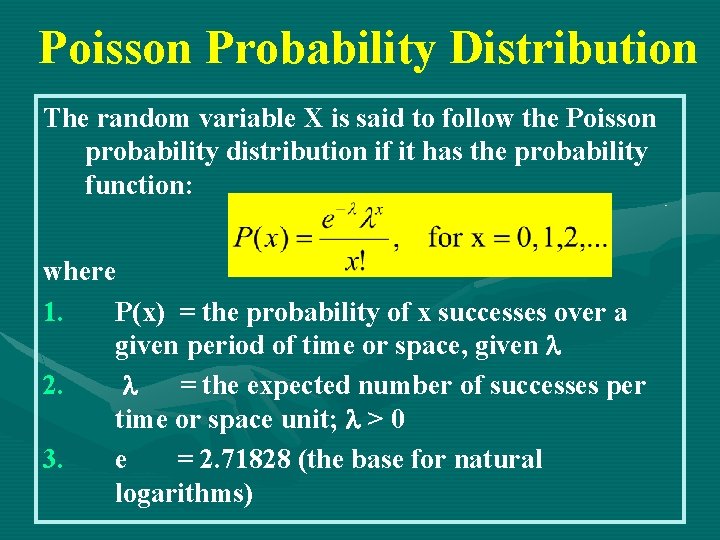 Poisson Probability Distribution The random variable X is said to follow the Poisson probability