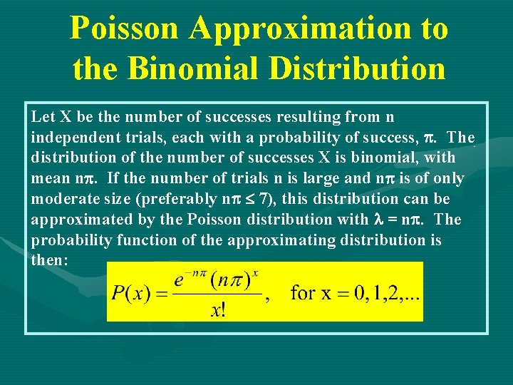 Poisson Approximation to the Binomial Distribution Let X be the number of successes resulting
