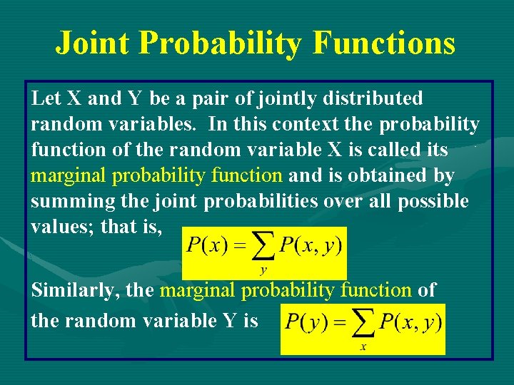 Joint Probability Functions Let X and Y be a pair of jointly distributed random