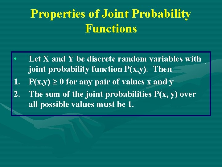 Properties of Joint Probability Functions • Let X and Y be discrete random variables