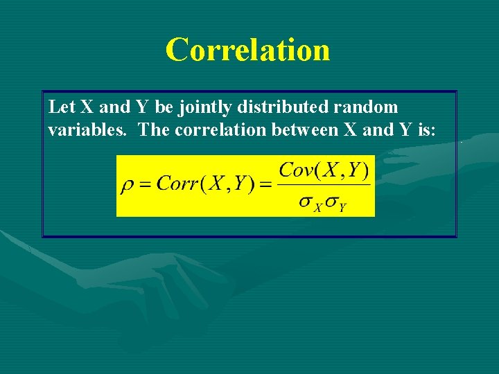 Correlation Let X and Y be jointly distributed random variables. The correlation between X