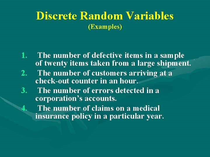 Discrete Random Variables (Examples) 1. 2. 3. 4. The number of defective items in