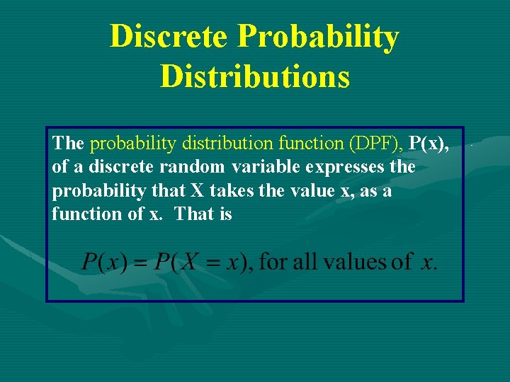 Discrete Probability Distributions The probability distribution function (DPF), P(x), of a discrete random variable