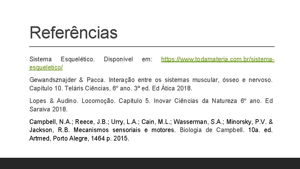Referências Sistema Esquelético. esqueletico/ Disponível em: https: //www. todamateria. com. br/sistema- Gewandsznajder & Pacca. Referências Sistema Esquelético. esqueletico/ Disponível em: https: //www. todamateria. com. br/sistema- Gewandsznajder & Pacca.