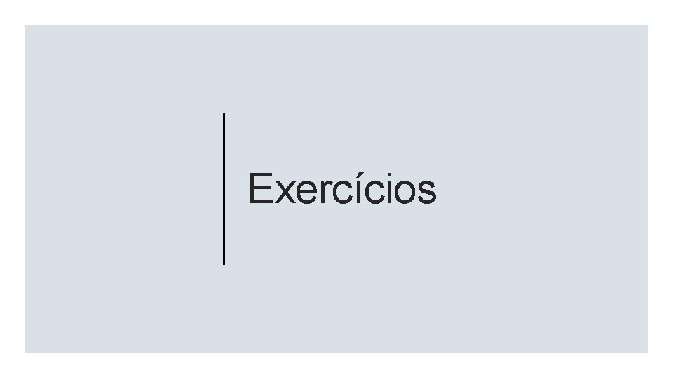 Exercícios Exercícios