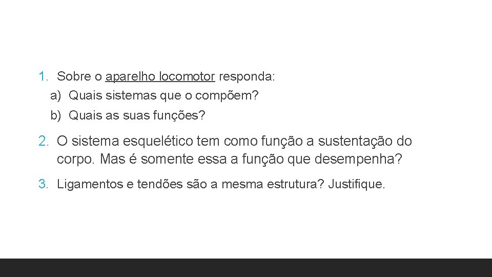 1. Sobre o aparelho locomotor responda: a) Quais sistemas que o compõem? b) Quais 1. Sobre o aparelho locomotor responda: a) Quais sistemas que o compõem? b) Quais