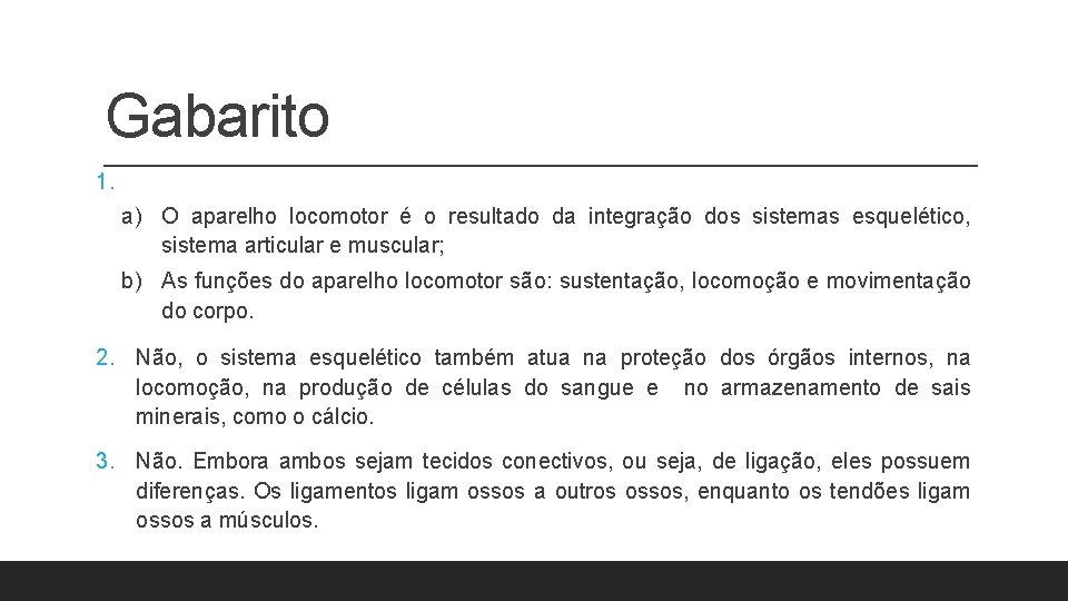Gabarito 1. a) O aparelho locomotor é o resultado da integração dos sistemas esquelético, Gabarito 1. a) O aparelho locomotor é o resultado da integração dos sistemas esquelético,