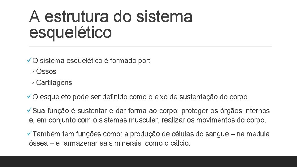A estrutura do sistema esquelético üO sistema esquelético é formado por: ◦ Ossos ◦ A estrutura do sistema esquelético üO sistema esquelético é formado por: ◦ Ossos ◦