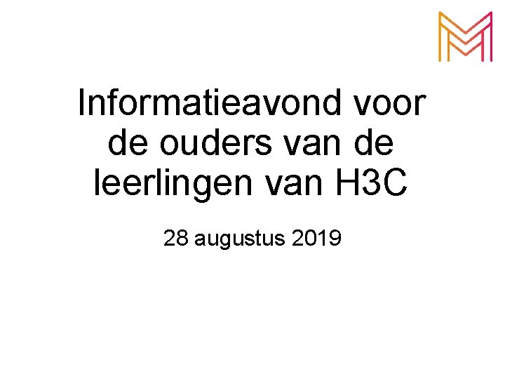 Informatieavond voor de ouders van de leerlingen van H 3 C 28 augustus 2019