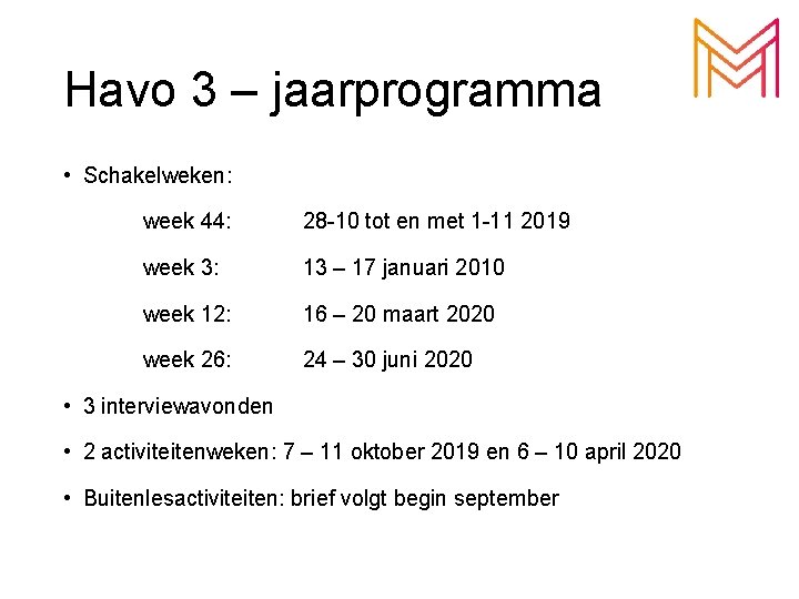 Havo 3 – jaarprogramma • Schakelweken: week 44: 28 -10 tot en met 1 Havo 3 – jaarprogramma • Schakelweken: week 44: 28 -10 tot en met 1