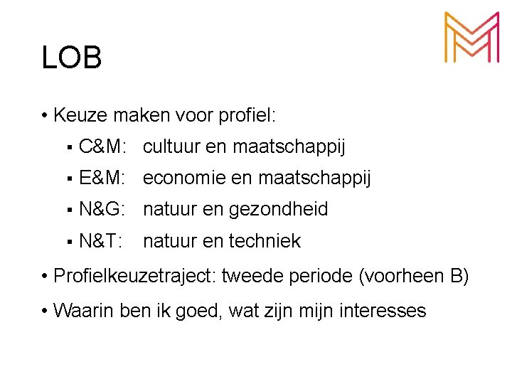 LOB • Keuze maken voor profiel: § C&M: cultuur en maatschappij § E&M: economie