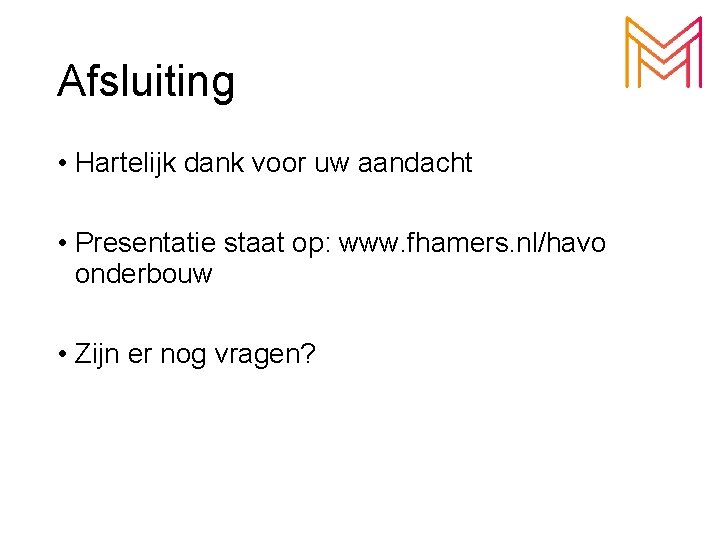 Afsluiting • Hartelijk dank voor uw aandacht • Presentatie staat op: www. fhamers. nl/havo