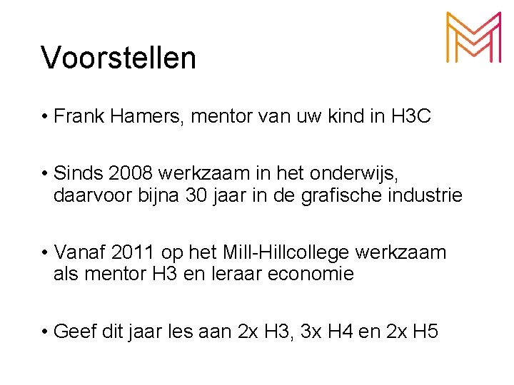 Voorstellen • Frank Hamers, mentor van uw kind in H 3 C • Sinds