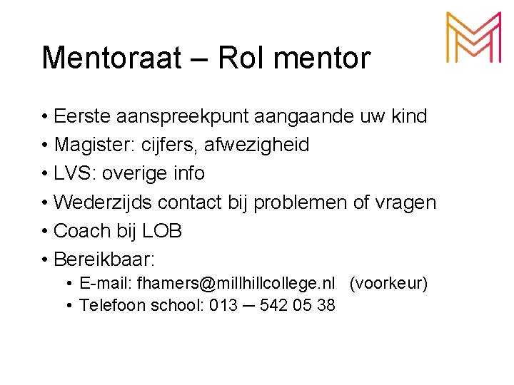 Mentoraat – Rol mentor • Eerste aanspreekpunt aangaande uw kind • Magister: cijfers, afwezigheid