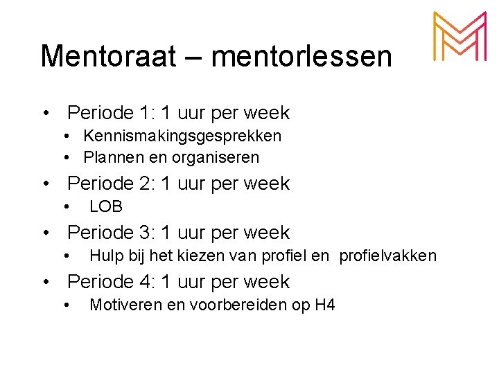 Mentoraat – mentorlessen • Periode 1: 1 uur per week • Kennismakingsgesprekken • Plannen