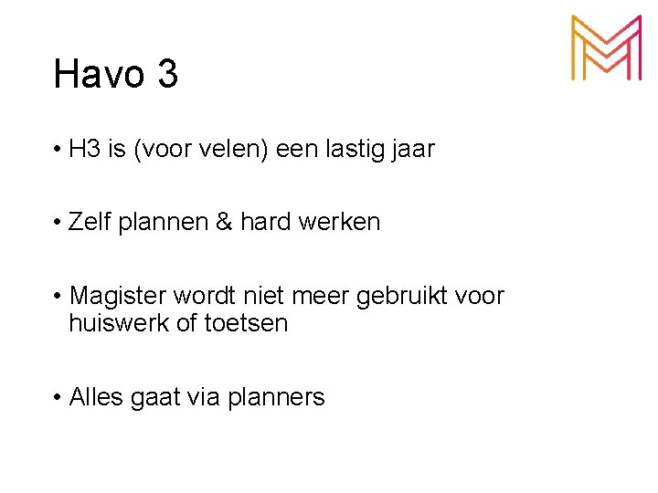 Havo 3 • H 3 is (voor velen) een lastig jaar • Zelf plannen