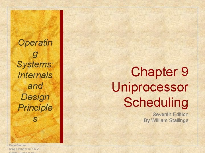 Operatin g Systems: Internals and Design Principle s Dave Bremer Otago Polytechnic, N. Z.