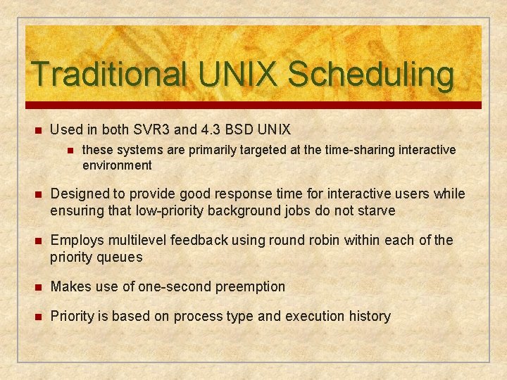 Traditional UNIX Scheduling n Used in both SVR 3 and 4. 3 BSD UNIX