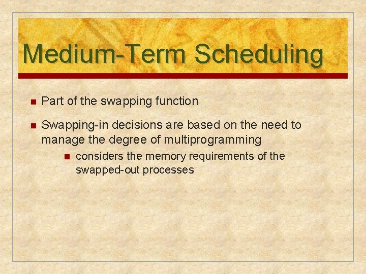 Medium-Term Scheduling n Part of the swapping function n Swapping-in decisions are based on