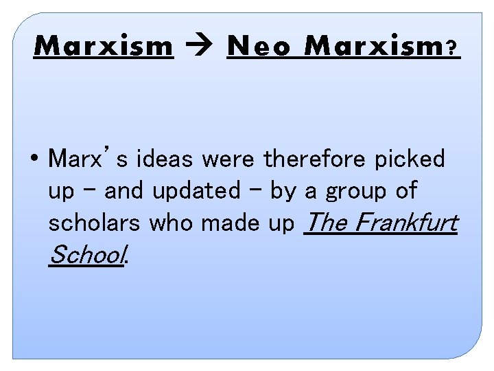 Marxism Neo Marxism? • Marx’s ideas were therefore picked up – and updated – Marxism Neo Marxism? • Marx’s ideas were therefore picked up – and updated –
