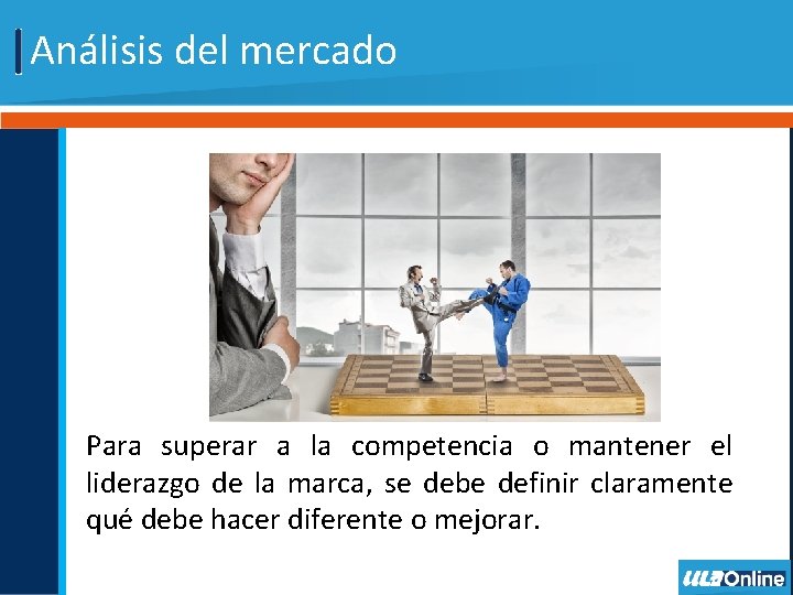 Análisis del mercado Para superar a la competencia o mantener el liderazgo de la