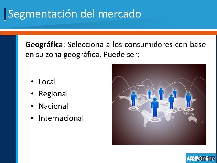 Segmentación del mercado Geográfica: Selecciona a los consumidores con base en su zona geográfica.