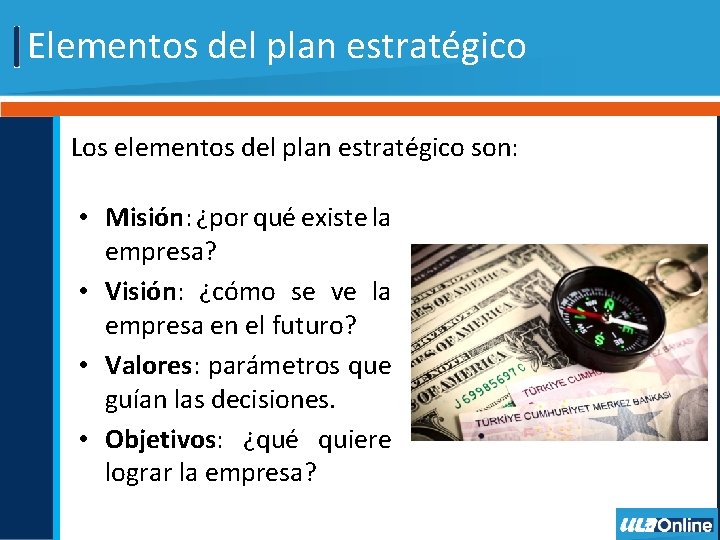 Elementos del plan estratégico Los elementos del plan estratégico son: • Misión: ¿por qué