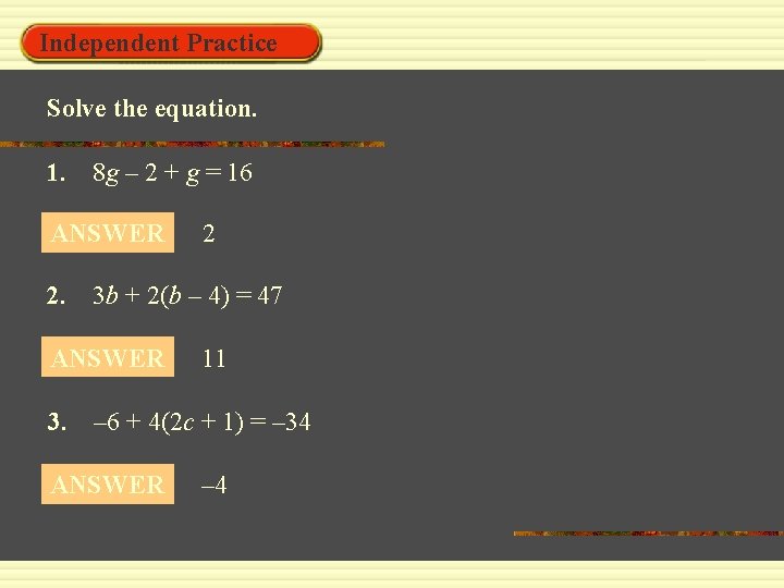 Independent Practice Solve the equation. 1. 8 g – 2 + g = 16