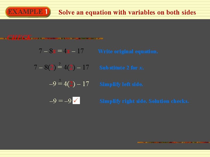 EXAMPLE 1 Solve an equation with variables on both sides CHECK 7 – 8